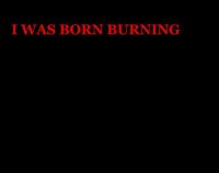 Cкриншот I WAS BORN BURNING, изображение № 1833532 - RAWG