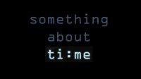 Cкриншот Something About Time, изображение № 3182501 - RAWG