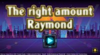 Cкриншот The right amount Raymond, изображение № 2645707 - RAWG