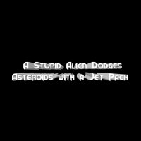 Cкриншот A Stupid Alien Dodges Asteroids with a Jet Pack, изображение № 2581280 - RAWG