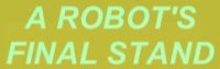 Cкриншот A Robot's Final Stand, изображение № 1238968 - RAWG