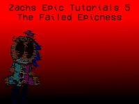 Cкриншот Zachs Epic Tutorials: The Failed Epicness, изображение № 2225564 - RAWG
