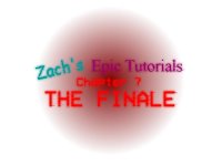 Cкриншот Zachs Epic Tutorials 7: THE FINALE, изображение № 2306224 - RAWG