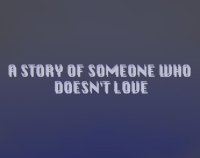 Cкриншот A Story of Someone Who Doesn't Love, изображение № 1817445 - RAWG