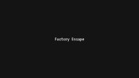 Cкриншот Factory Escape (TheZilanze), изображение № 2577741 - RAWG
