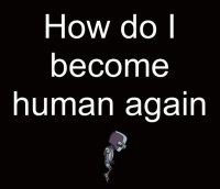 Cкриншот How do I become human again, изображение № 2370473 - RAWG