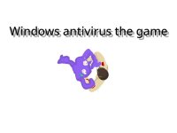 Cкриншот Windows antivirus the game, изображение № 2832076 - RAWG