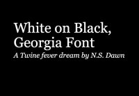 Cкриншот White-on-Black, Georgia Font, изображение № 2454352 - RAWG