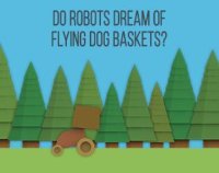 Cкриншот Do Robots Dream of Flying Dog Baskets?, изображение № 1152185 - RAWG