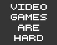Cкриншот Video Games Are Hard, изображение № 1162855 - RAWG