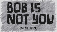 Cкриншот BOB IS NOT YOU, изображение № 2446614 - RAWG