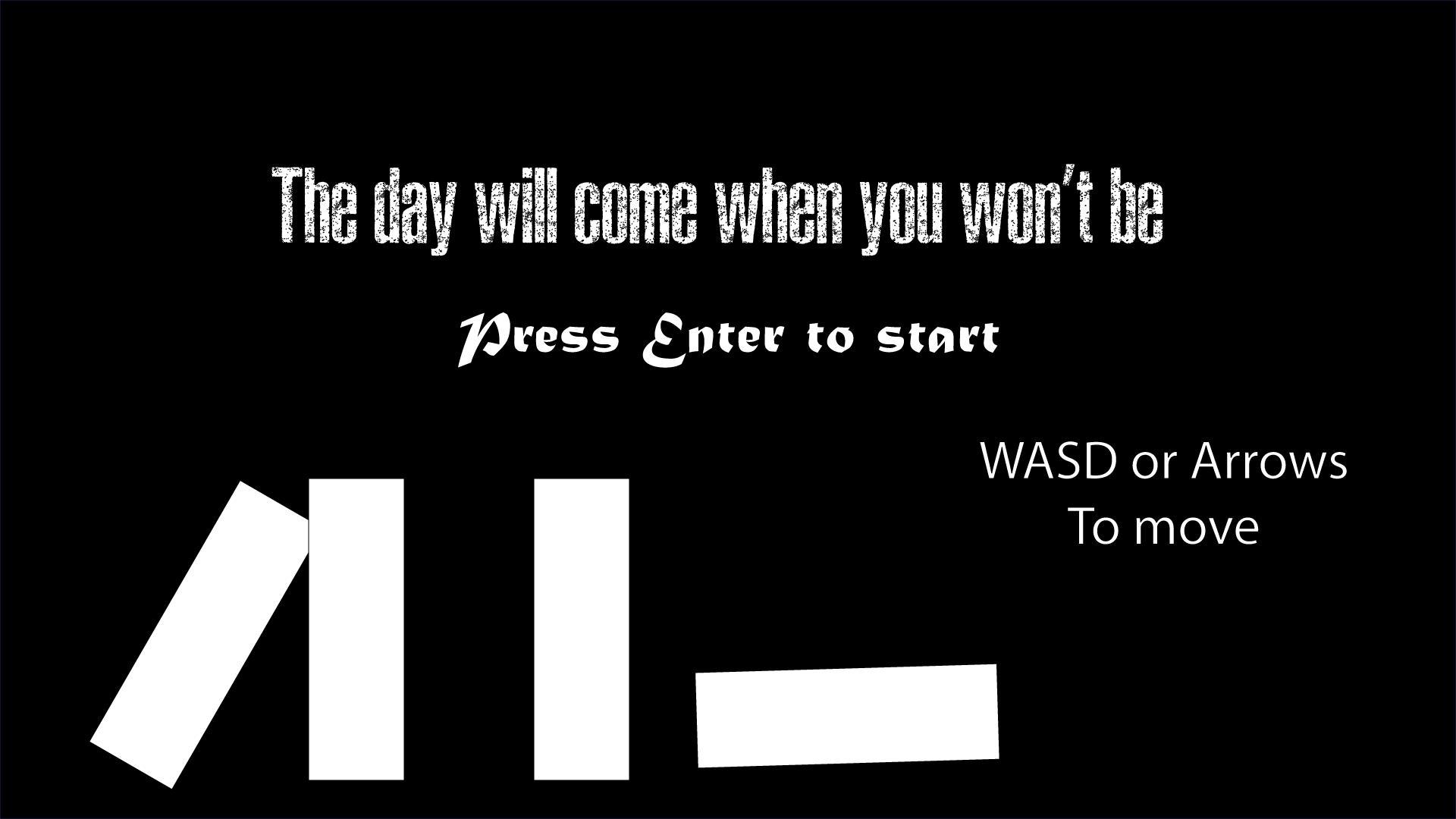 Come to me when the day. The Day will come.